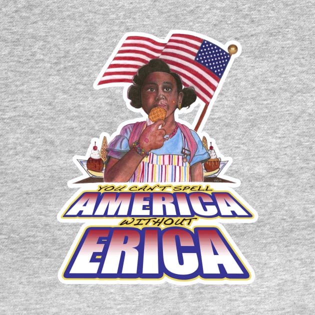 You Can't Spell America Without Erica! by Popoffthepage